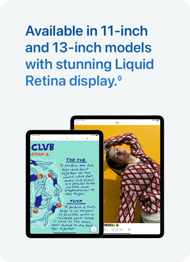 Available in 11‑inch and 13‑inch models with stunning Liquid Retina display.◊