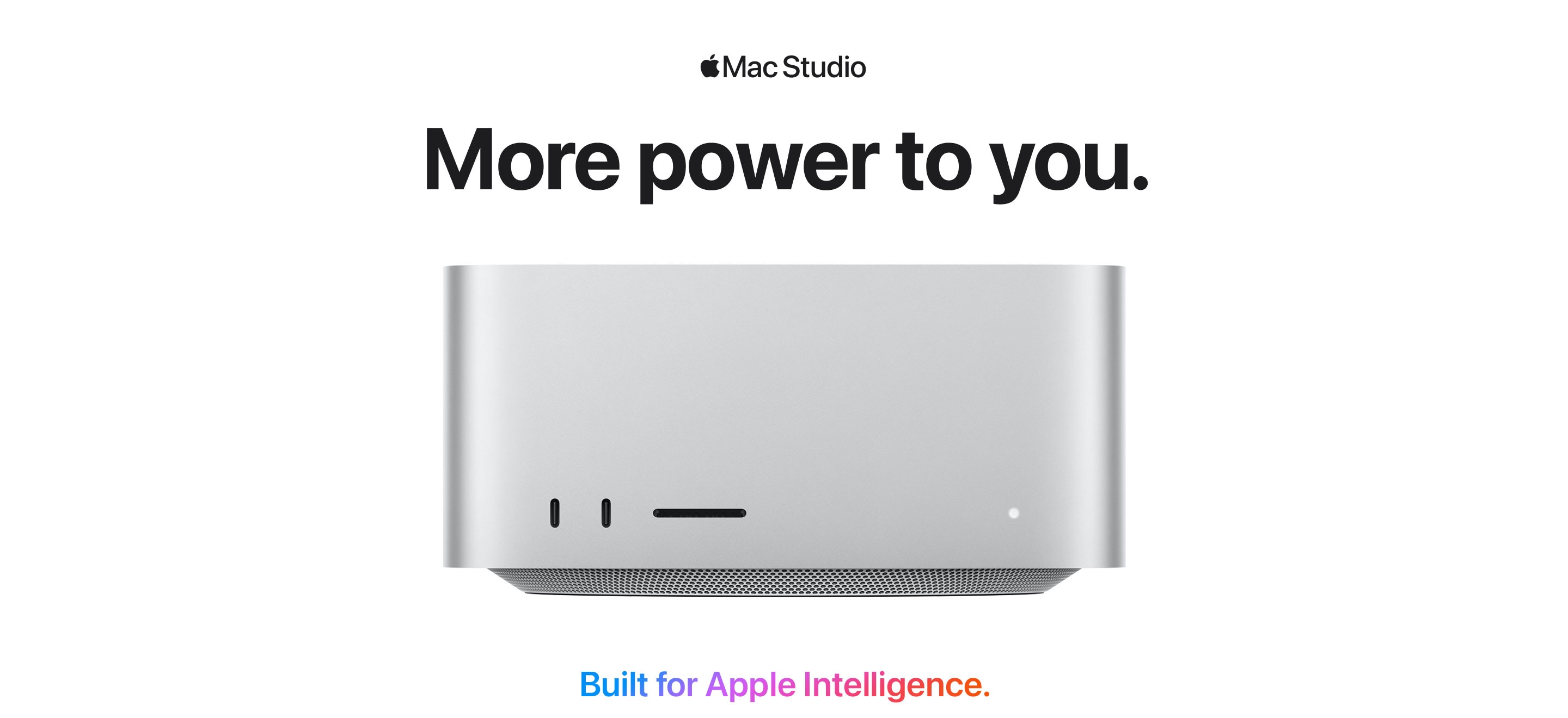 Apple Mac Studio- More power to you. Built for Apple Intelligence.