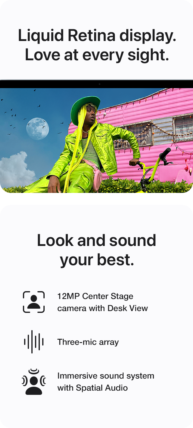 Liquid Retina display. Look and sound your best.