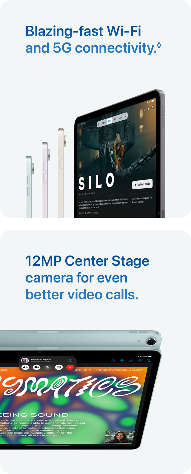 Blazing‑fast Wi‑Fi and 5G connectivity.◊ 12MP Center Stage camera for even better video calls.