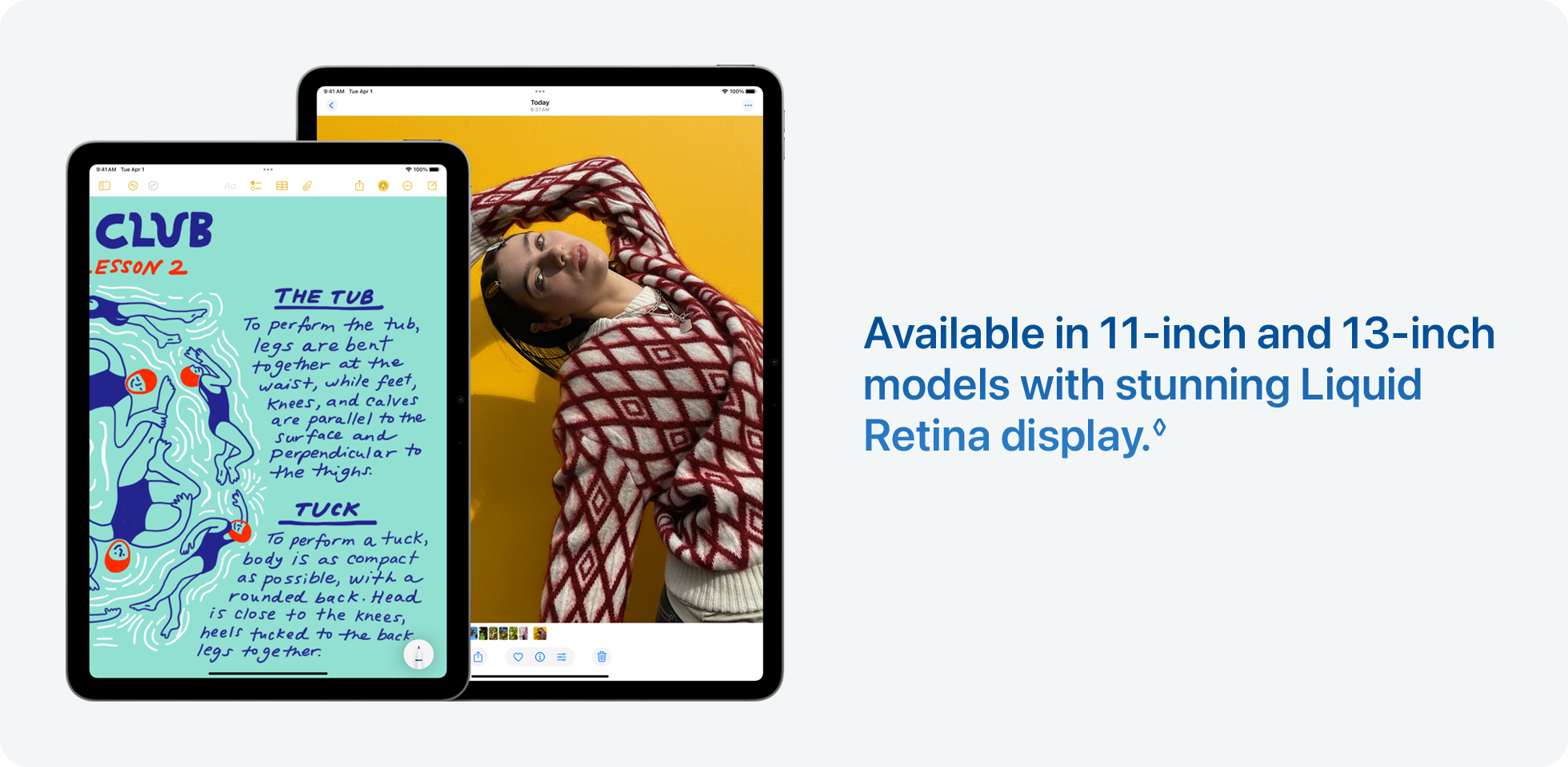 Available in 11‑inch and 13‑inch models with stunning Liquid Retina display.◊